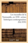 Les Incendies de la Normandie, En 1830: Scenes Historiques Contemporaines - Book
