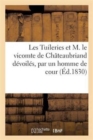 Les Tuileries Et M. Le Vicomte de Chateaubriand Devoiles, Par Un Homme de Cour - Book