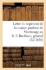 Lettre Du Superieur de la Maison Professe de Montrouge Au R. P. Rootham, General de la Compagnie : de Jesus, A Rome, Au Sujet Des Evenements Qui Ont Eu Lieu A Paris... - Book