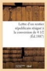 Lettre d'Un Rentier Republicain Resigne A La Conversion de 4 1/2 % - Book