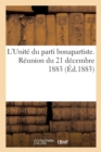 L'Unite Du Parti Bonapartiste. Reunion Du 21 Decembre 1883 - Book