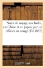 Notes de Voyage Aux Indes, En Chine Et Au Japon, Par Un Officier En Conge - Book