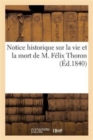 Notice Historique Sur La Vie Et La Mort de M. Felix Thoron - Book