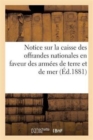 Notice Sur La Caisse Des Offrandes Nationales En Faveur Des Armees de Terre Et de Mer - Book