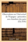 Observations Sur l'Etat Actuel de l'Espagne: Presentees Aux Chambres Des Pairs Et Des Deputes : de France - Book