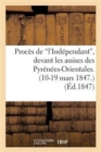 Proc?s de 'L'ind?pendant', Devant Les Assises Des Pyr?n?es-Orientales. (10-19 Mars 1847.) - Book