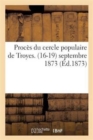 Proces Du Cercle Populaire de Troyes. (16-19) Septembre 1873 - Book