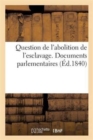 Question de l'Abolition de l'Esclavage. Documents Parlementaires - Book