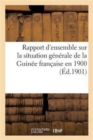 Rapport d'Ensemble Sur La Situation Generale de la Guinee Francaise En 1900 - Book