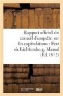 Rapport Officiel Du Conseil d'Enquete Sur Les Capitulations: Fort de Lichtemberg, Marsal : , Vitry-Le-Francois, Toul, Laon, Soissons, Schlestadt, Verdun... - Book