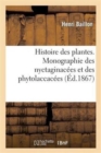Histoire Des Plantes. Monographie Des Nyctaginac?es Et Des Phytolaccac?es - Book