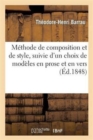 Methode de Composition Et de Style, Suivie d'Un Choix de Modeles En Prose Et En Vers. 2nde Edition - Book