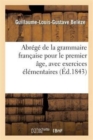 Abrege de la grammaire francaise pour le premier age, avec exercices elementaires, par G. Beleze, ... - Book