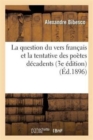 La Question Du Vers Fran?ais Et La Tentative Des Po?tes D?cadents (3e ?dition) - Book