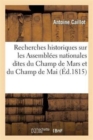 Recherches Historiques Sur Les Assembl?es Nationales Dites Du Champ de Mars Et Du Champ de Mai : , Termin?es Par Un Coup d'Oeil Sur Les Parlemens de la Troisi?me Race Des Rois de France... - Book