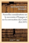 Nouvelles Consid?rations Sur La Succession d'Espagne Et Sur La Convocation Des Cort?s : , Au 20 Juin 1833 - Book