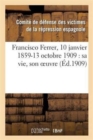 Francisco Ferrer, 10 Janvier 1859-13 Octobre 1909: Sa Vie, Son Oeuvre - Book