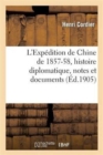 L'Exp?dition de Chine de 1857-58, histoire diplomatique, notes et documents - Book