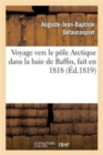 Voyage Vers Le P?le Arctique Dans La Baie de Baffin, Fait En 1818, Par Les Vaisseaux de : Sa Majest? l'Isabelle Et l'Alexandre Command?s Par Le Capitaine Ross Et Le Lieutenant Pany... - Book