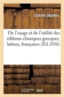 de l'Usage Et de l'Utilit? Des ?ditions Classiques Grecques, Latines, Fran?aises, Annot?es : ? l'Usage Des ?coles - Book