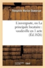 L'Auvergnate, Ou La Principale Locataire: Vaudeville En 1 Acte - Book