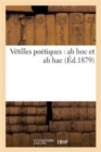 V?tilles Po?tiques: AB Hoc Et AB Hac - Book