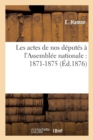 Les Actes de Nos Deputes A l'Assemblee Nationale: 1871-1875 - Book
