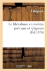 Le Liberalisme En Matiere Politique Et Religieuse - Book