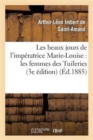 Les Beaux Jours de l'Imp?ratrice Marie-Louise: Les Femmes Des Tuileries (3e ?dition) - Book