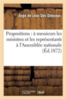 Propositions: ? Messieurs Les Ministres Et Les Repr?sentants ? l'Assembl?e Nationale - Book