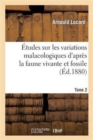 ?tudes Sur Les Variations Malacologiques d'Apr?s La Faune Vivante Et Fossile. Tome 2 : de la Partie Centrale Du Bassin Du Rh?ne - Book