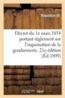 D?cret du 1e mars 1854 portant r?glement sur l'organisation et le service de la gendarmerie - Book