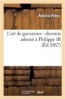 L'Art de Gouverner: Discours Adress? ? Philippe III (1598), Suivi d'Une ?tude Sur La Consultation : de Melchior Cano ? Philippe II (1555) - Book