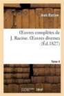 Oeuvres Compl?tes de J. Racine. Tome 4 Oeuvres Diverses - Book