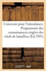 Concours Pour l'Intendance. Programmes Des Connaissances Exigees Des Chefs de Bataillon (Ed.1905) : , d'Escadrons Ou Majors, Des Capitaines... - Book