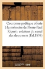 Couronne Poetique Offerte A La Memoire de Pierre-Paul Riquet. Createur Du Canal Des Deux Mers (1838) - Book