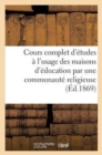 Cours Complet d'Etudes A l'Usage Des Maisons d'Education Par Une Communaute Religieuse (Ed.1869) : . Histoire Du Moyen Age, Deuxieme Edition - Book