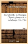 Encyclop?die M?thodique. Chymie, Pharmacie Et M?tallurgie. Tome 2 - Book