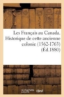 Les Fran?ais Au Canada. Historique de Cette Ancienne Colonie (1562-1763) (?d.1880) - Book