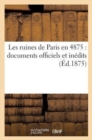 Les Ruines de Paris En 4875: Documents Officiels Et Inedits (Ed.1875) - Book