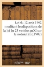 Loi Du 12 Ao?t 1902 Modifiant Les Dispositions de la Loi Du 25 Vent?se an XI Sur Le Notariat (1902) : . Circulaire Minist?rielle Du 16 Ao?t 1902 - Book