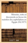 Memoire, Notes Et Documents En Faveur Du Maintien Des Capitulations En Egypte (Ed.1875) : Le Projet de Reforme Judiciaire En Egypte - Book