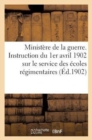 Ministere de la Guerre. Instruction Du 1er Avril 1902 Sur Le Service Des Ecoles Regimentaires (1902) : Des Corps de Troupe de Cavalerie - Book