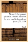 Nouvelle Biographie Generale: Depuis Les Temps Les Plus Recules Jusqu'a Nos Jours (Ed.1854) Tome 44 - Book