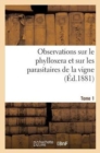 Observations Sur Le Phylloxera Et Sur Les Parasitaires de la Vigne (?d.1881) Tome 1 - Book