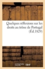 Quelques Reflexions Sur Les Droits Au Trone de Portugal (Ed.1829) - Book