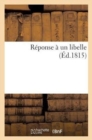 Reponse A Un Libelle (Ed.1815) : Et de la Patrie Et l'Empire Est Dans l'Empereur - Book