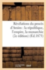 Revelations Du Proces d'Arnim: La Republique, l'Empire, La Monarchie (2e Edition) (Ed.1875) : (2e Edition) - Book