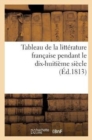 Tableau de la Litterature Francaise Pendant Le Dix-Huitieme Siecle (Ed.1813) - Book