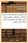 Nouveau Manuel Complet Du Limonadier, Glacier, Cafetier Et de l'Amateur de Th?s Et de Caf?s - Book